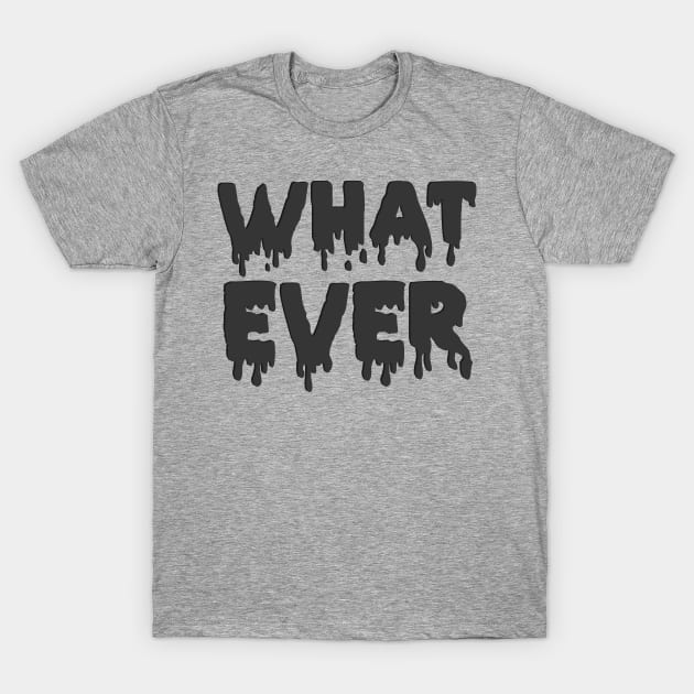 Whatever T-Shirt by Arussodesign